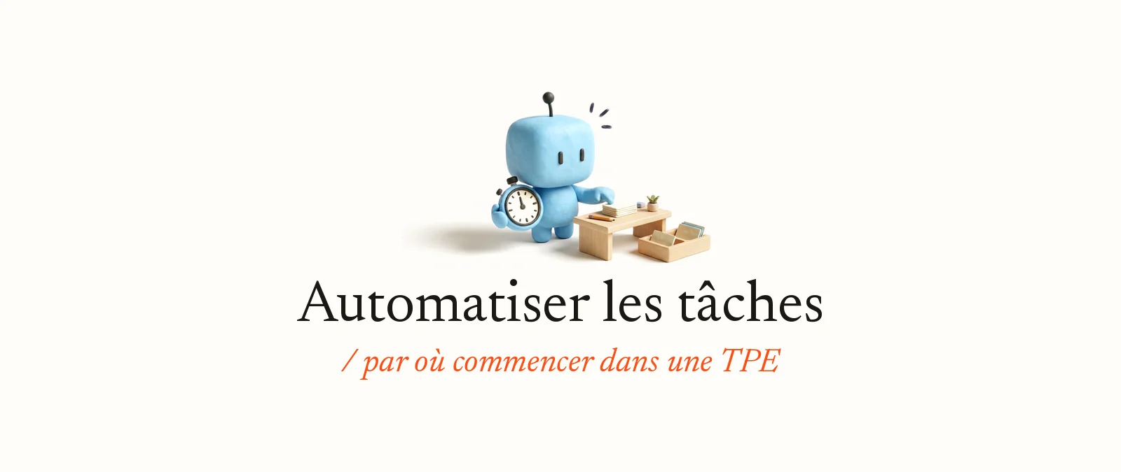 Bobby, la mascotte d’OpterIA en pâte à modeler bleu ciel, tient un grand chronomètre et montre une pile de fiches de tâches sur un petit bureau en bois, à côté d’un casier de tri : automatiser les tâches, par où commencer dans une TPE
